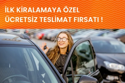 İlk Araç Kiralamaya Özel Ücretsiz Teslimat! Araç Kiralama Kampanyası